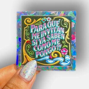 Sticker "Para que me invitan si ya saben como me pongo"
